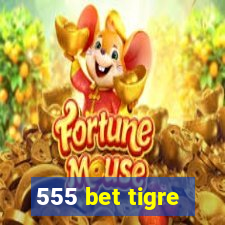 555 bet tigre